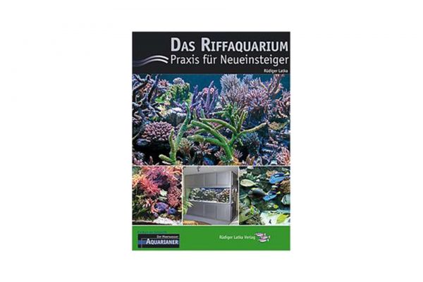 The reef aquarium - practice for newcomers - Rüdiger Latka (Language: german)