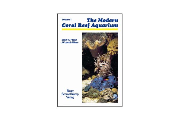 The Modern Coral Reef Aquarium - Volume 1